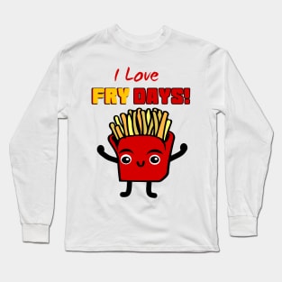 I Love Fry Days Long Sleeve T-Shirt